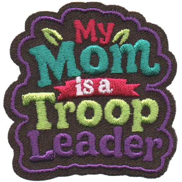 My Mom Is A Troop Leader Patch  7620
